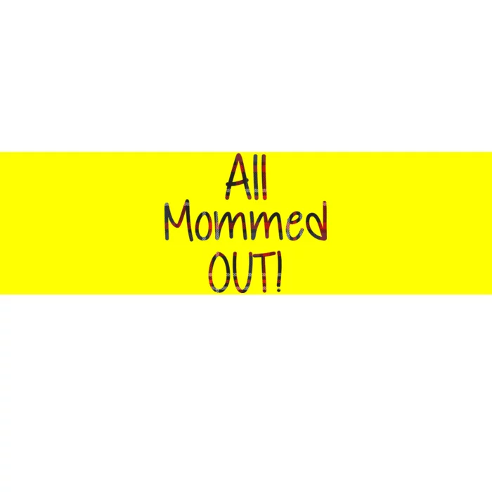 All Mommed Out Bumper Sticker