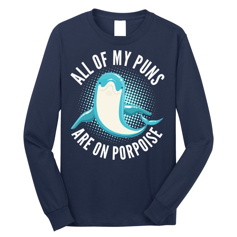All Of My Puns Are On Porpoise Long Sleeve Shirt