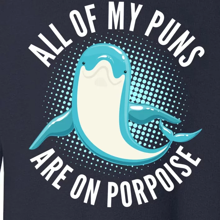 All Of My Puns Are On Porpoise Toddler Sweatshirt