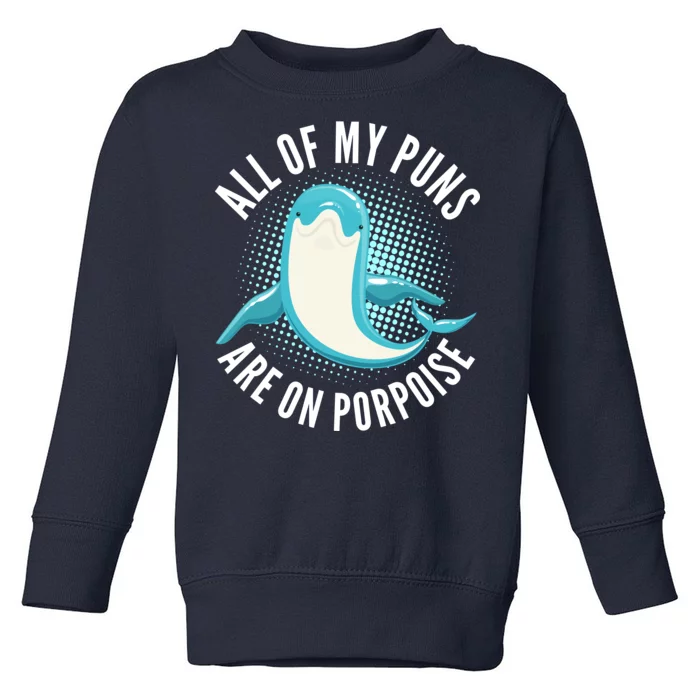 All Of My Puns Are On Porpoise Toddler Sweatshirt