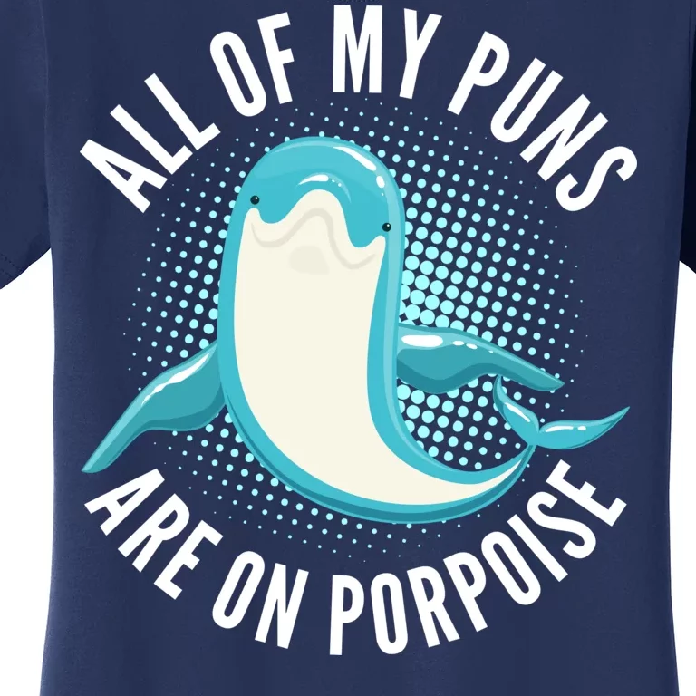 All Of My Puns Are On Porpoise Women's T-Shirt