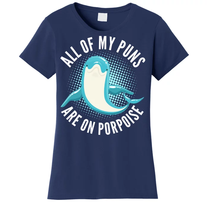 All Of My Puns Are On Porpoise Women's T-Shirt