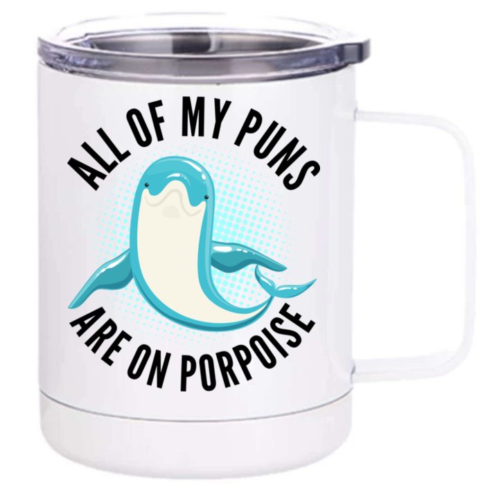 All Of My Puns Are On Porpoise Front & Back 12oz Stainless Steel Tumbler Cup