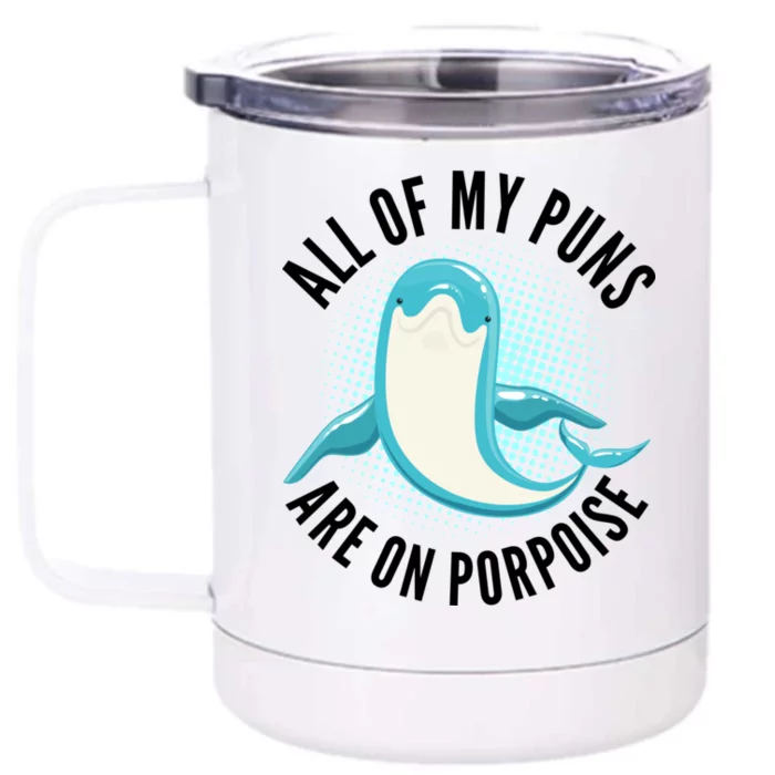 All Of My Puns Are On Porpoise Front & Back 12oz Stainless Steel Tumbler Cup