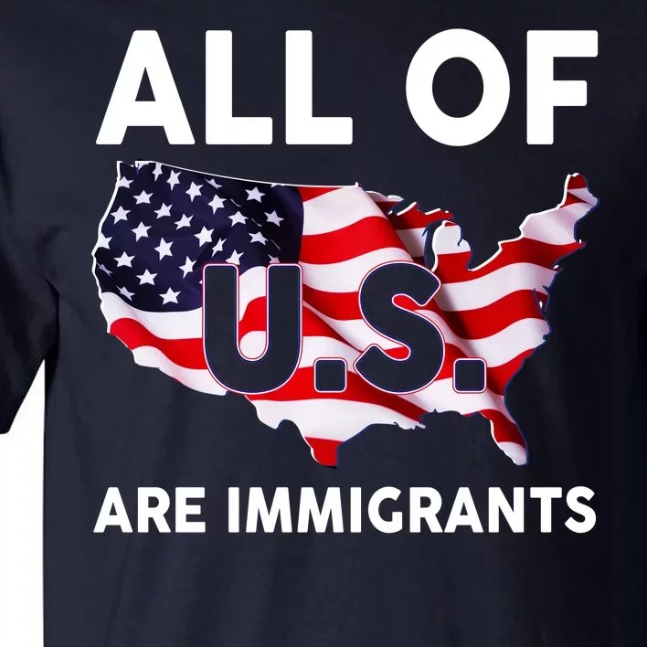 All Of Us Are Immigrants Tall T-Shirt