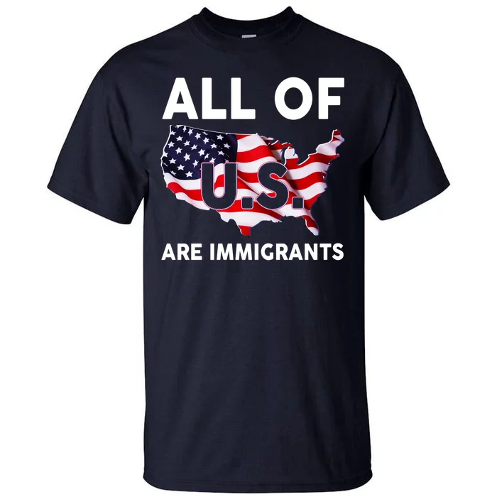 All Of Us Are Immigrants Tall T-Shirt