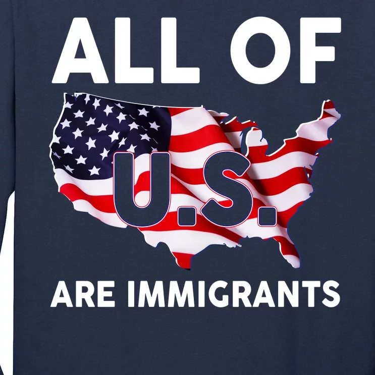 All Of Us Are Immigrants Tall Long Sleeve T-Shirt