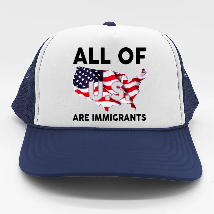 All Of Us Are Immigrants Trucker Hat