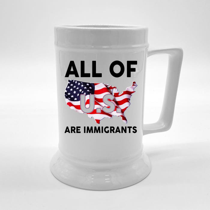 All Of Us Are Immigrants Front & Back Beer Stein