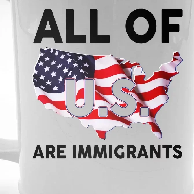 All Of Us Are Immigrants Front & Back Beer Stein