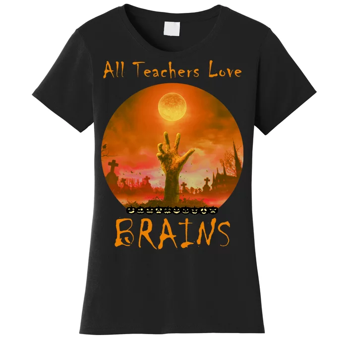 All Teachers Love Brains Zombie Women's T-Shirt