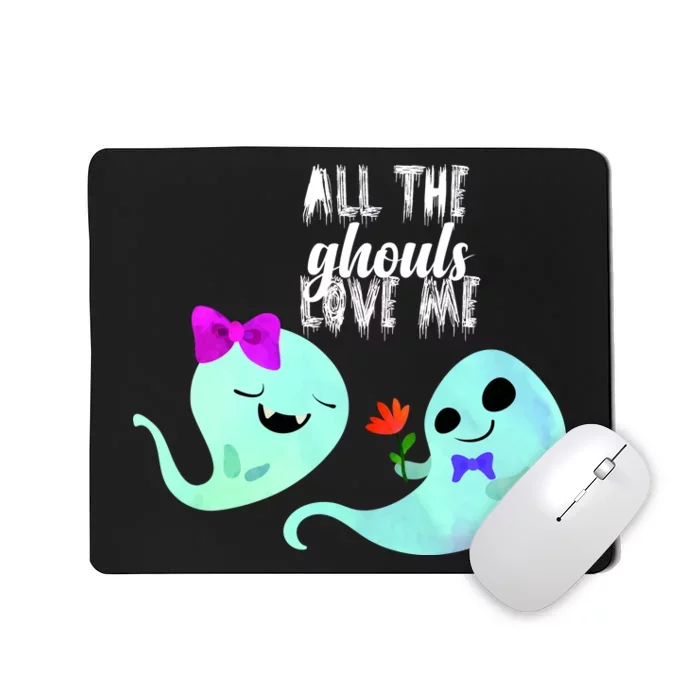 All The Ghouls Love Me Mousepad