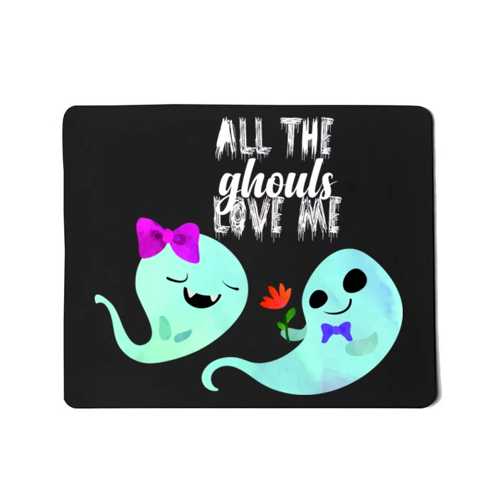 All The Ghouls Love Me Mousepad