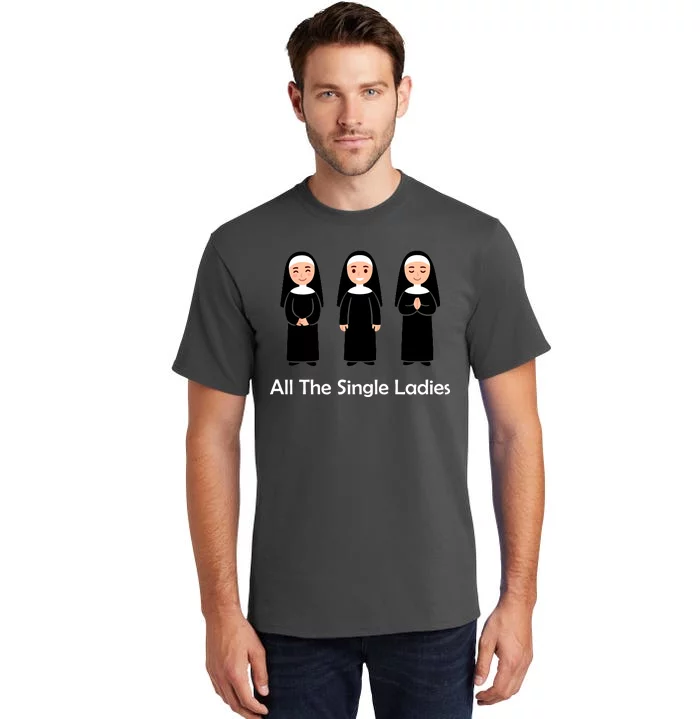 All The Single Ladies Nun Tall T-Shirt