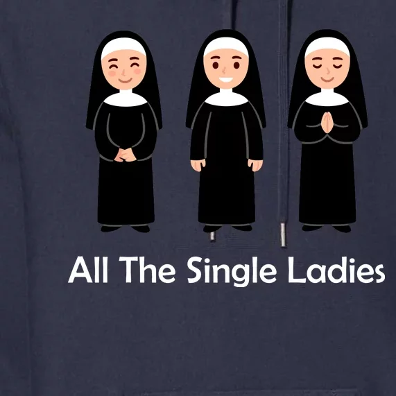 All The Single Ladies Nun Premium Hoodie