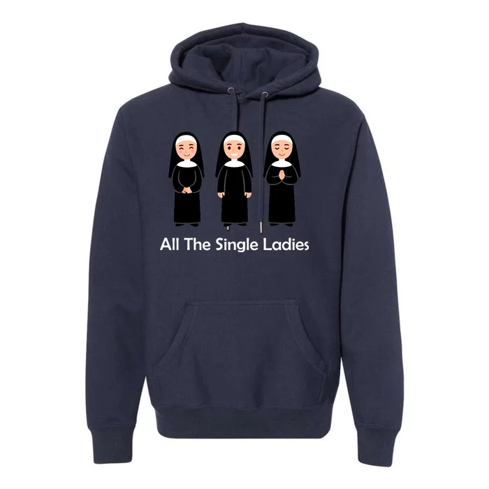 All The Single Ladies Nun Premium Hoodie