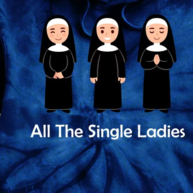 All The Single Ladies Nun Tie Dye Hoodie