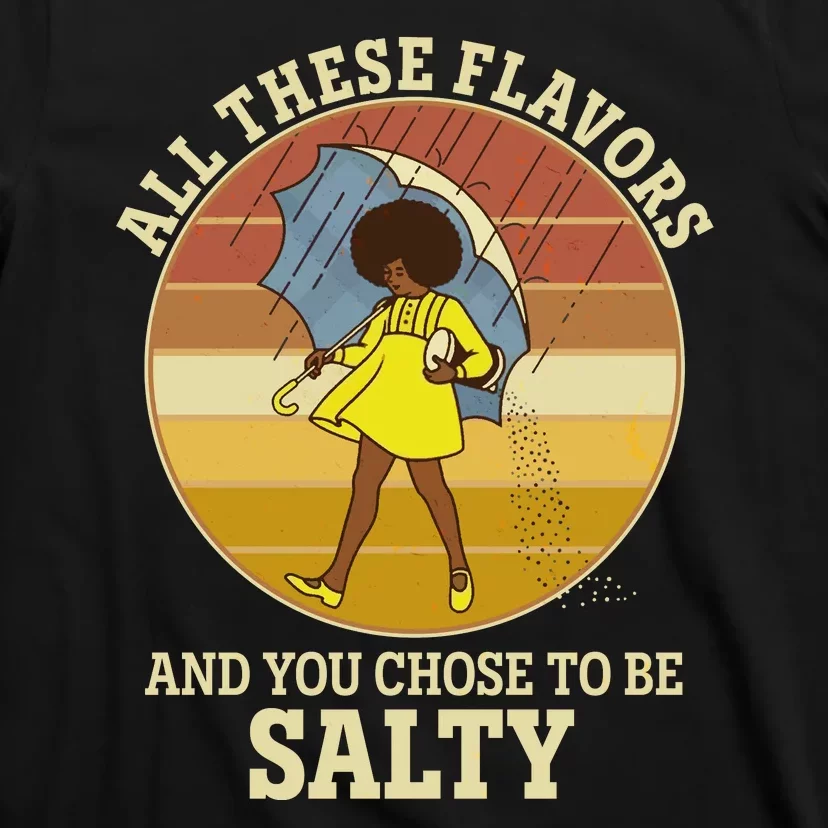 All These Flavors And You Chose To Be Salty T-Shirt