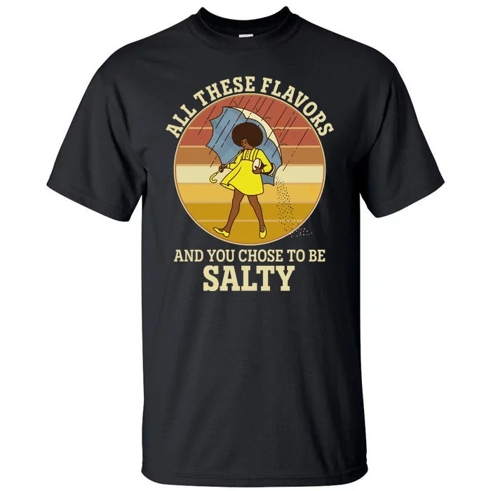 All These Flavors And You Chose To Be Salty Tall T-Shirt