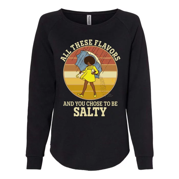 All These Flavors And You Chose To Be Salty Womens California Wash Sweatshirt