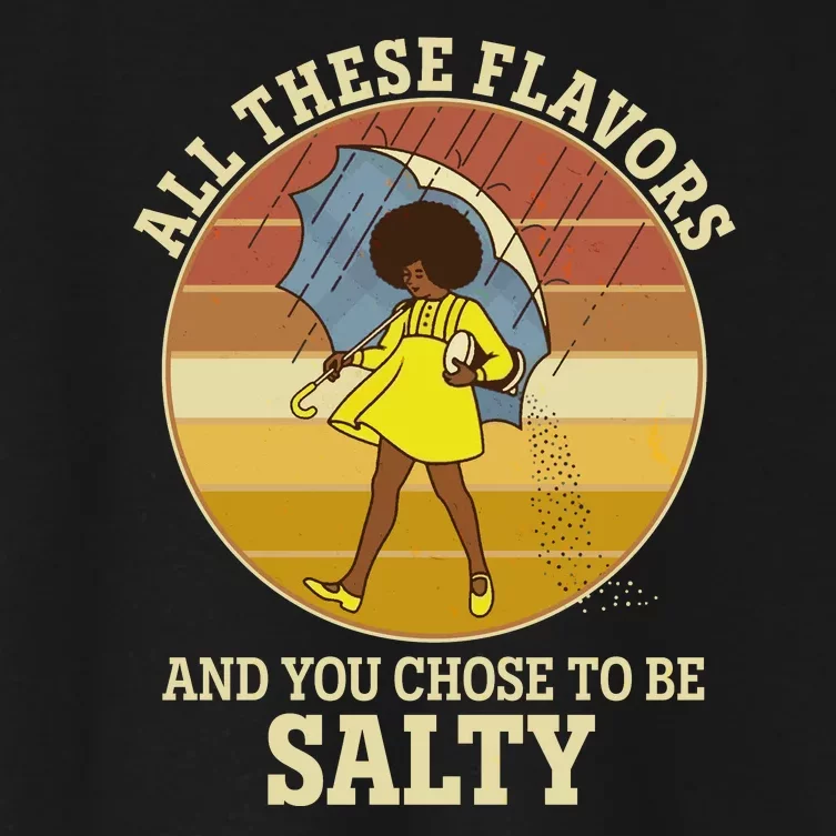 All These Flavors And You Chose To Be Salty Women's Crop Top Tee