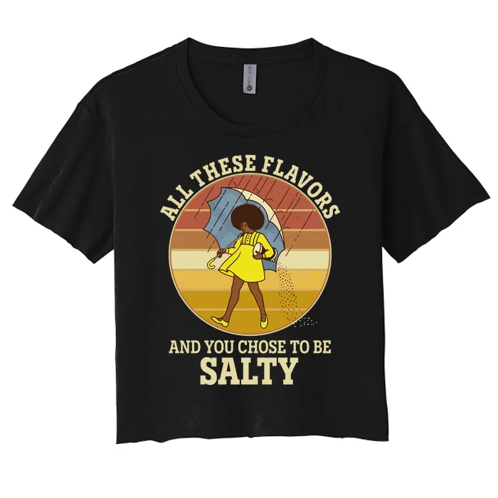 All These Flavors And You Chose To Be Salty Women's Crop Top Tee