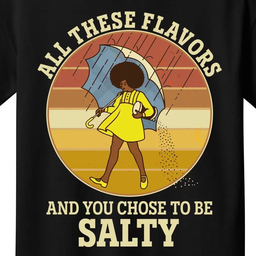 All These Flavors And You Chose To Be Salty Kids T-Shirt