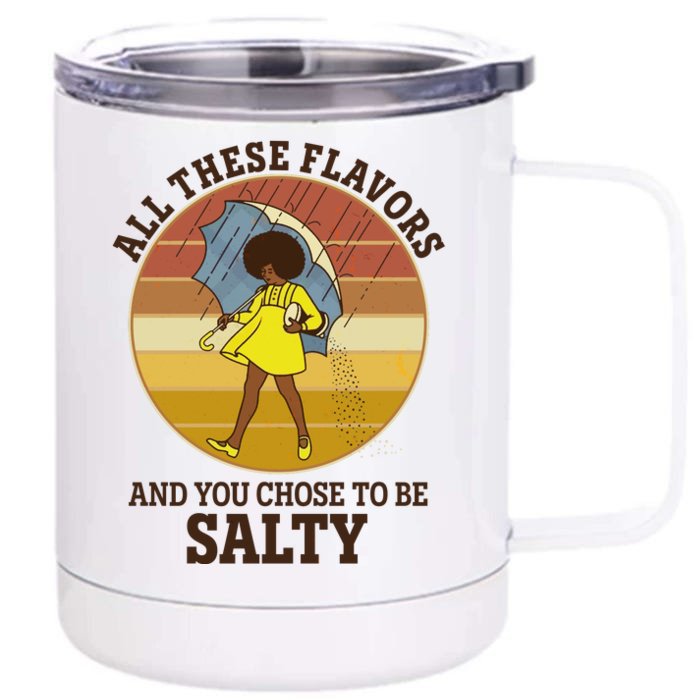 All These Flavors And You Chose To Be Salty Front & Back 12oz Stainless Steel Tumbler Cup