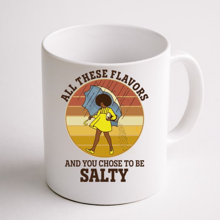 All These Flavors And You Chose To Be Salty Front & Back Coffee Mug