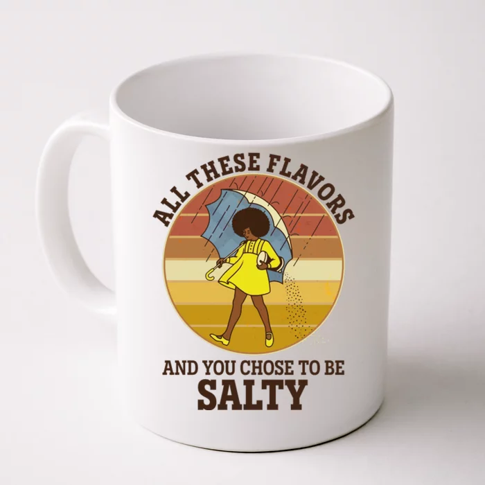 All These Flavors And You Chose To Be Salty Front & Back Coffee Mug