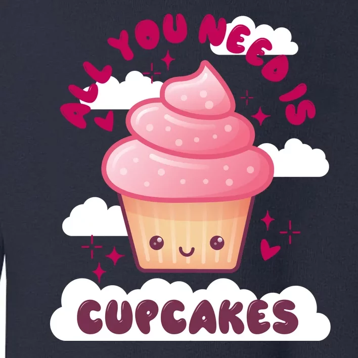 All You Need Is Cupcakes Toddler Sweatshirt