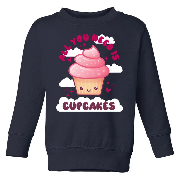 All You Need Is Cupcakes Toddler Sweatshirt