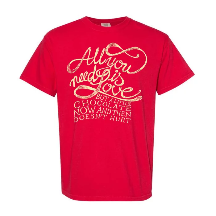 All You Need is Love but a Little Chocolate Doesn't Hurt Valentine's Day Garment-Dyed Heavyweight T-Shirt