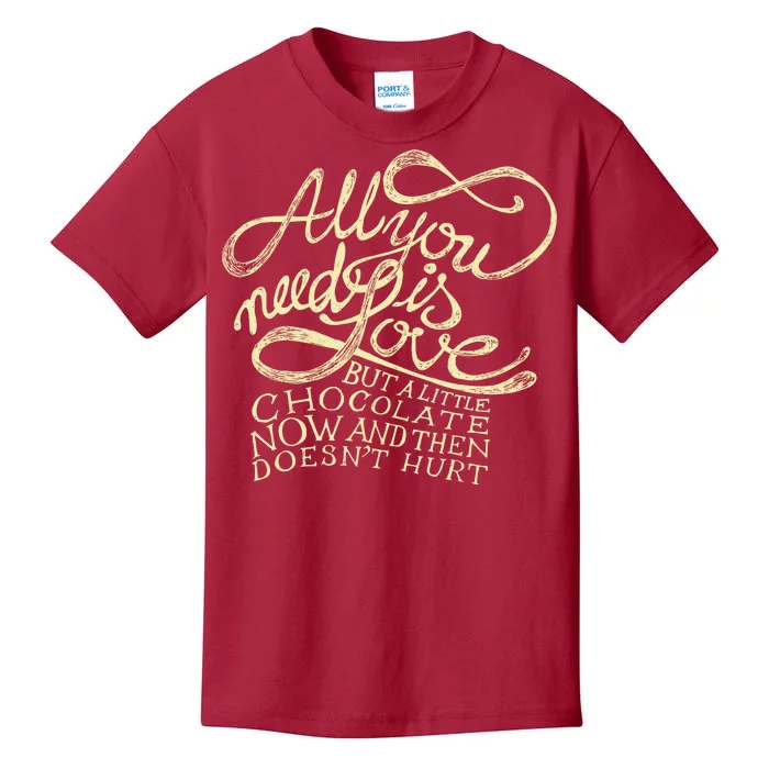 All You Need is Love but a Little Chocolate Doesn't Hurt Valentine's Day Kids T-Shirt