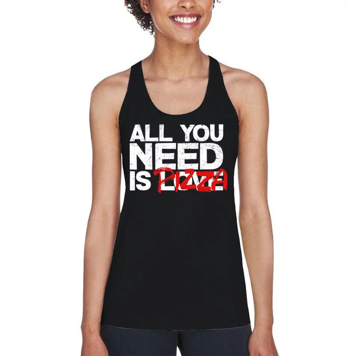 All You Need Is Pizza Women's Racerback Tank