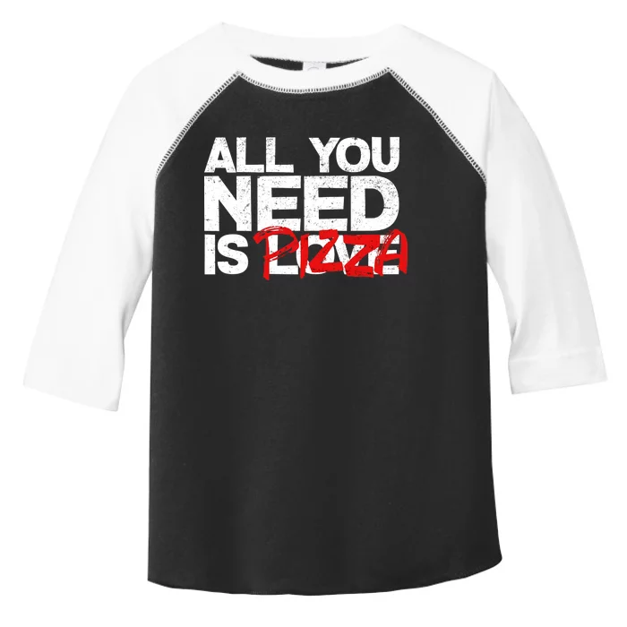 All You Need Is Pizza Toddler Fine Jersey T-Shirt