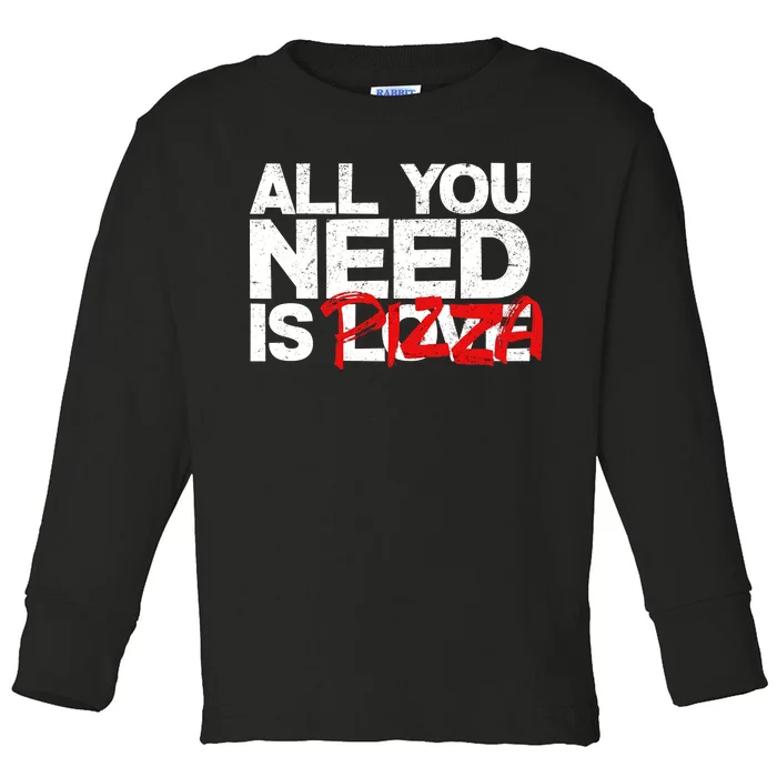 All You Need Is Pizza Toddler Long Sleeve Shirt