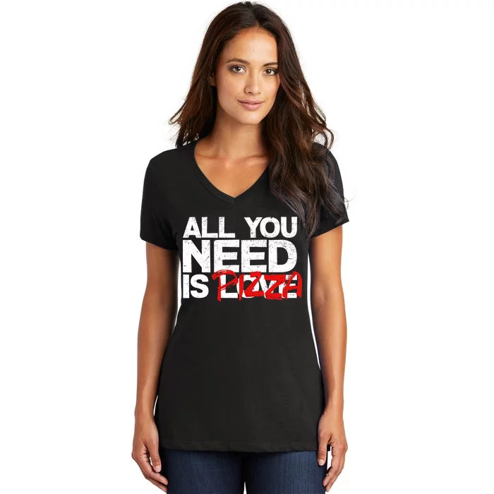 All You Need Is Pizza Women's V-Neck T-Shirt