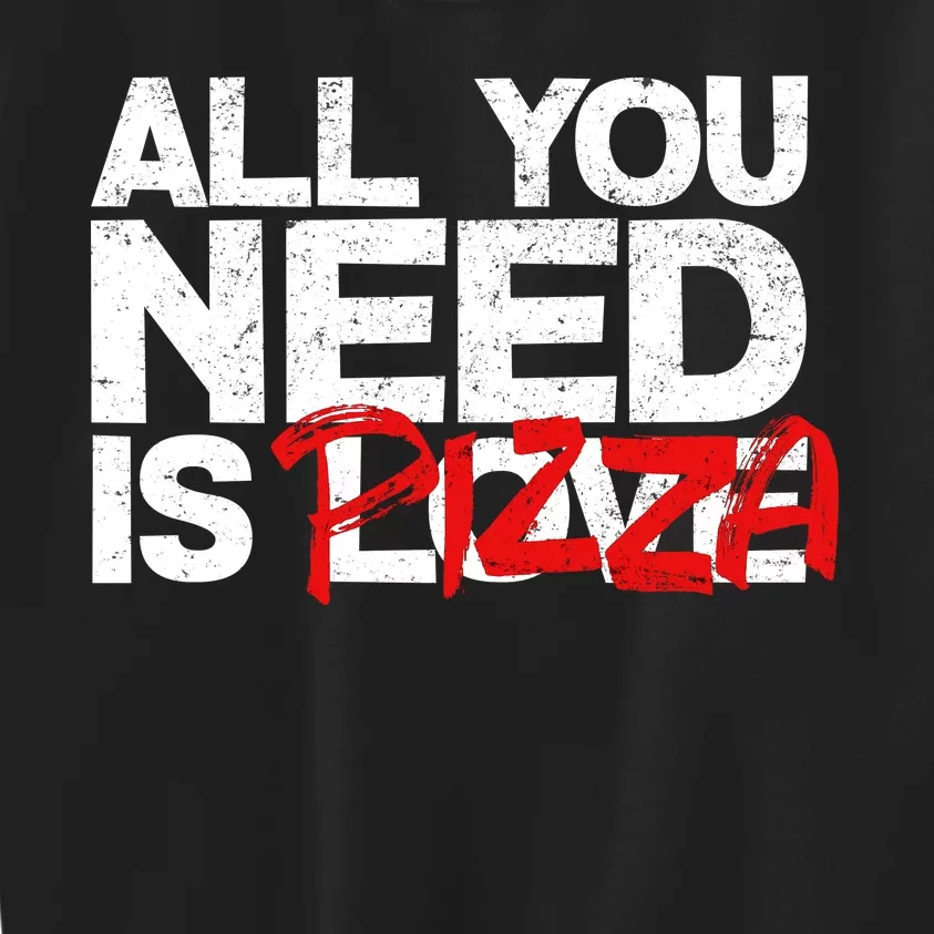 All You Need Is Pizza Kids Sweatshirt