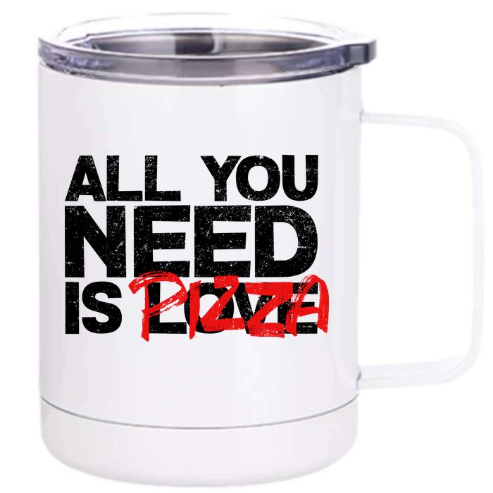 All You Need Is Pizza Front & Back 12oz Stainless Steel Tumbler Cup