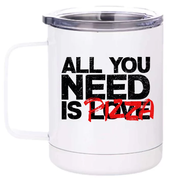 All You Need Is Pizza Front & Back 12oz Stainless Steel Tumbler Cup