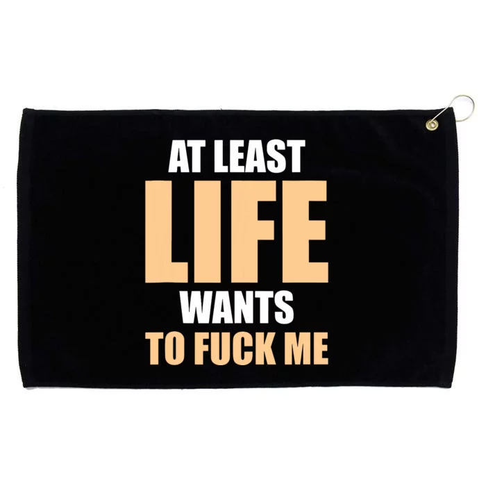 At Least Life Wants To Fuck Me Funny Saying Sarcastic Grommeted Golf Towel