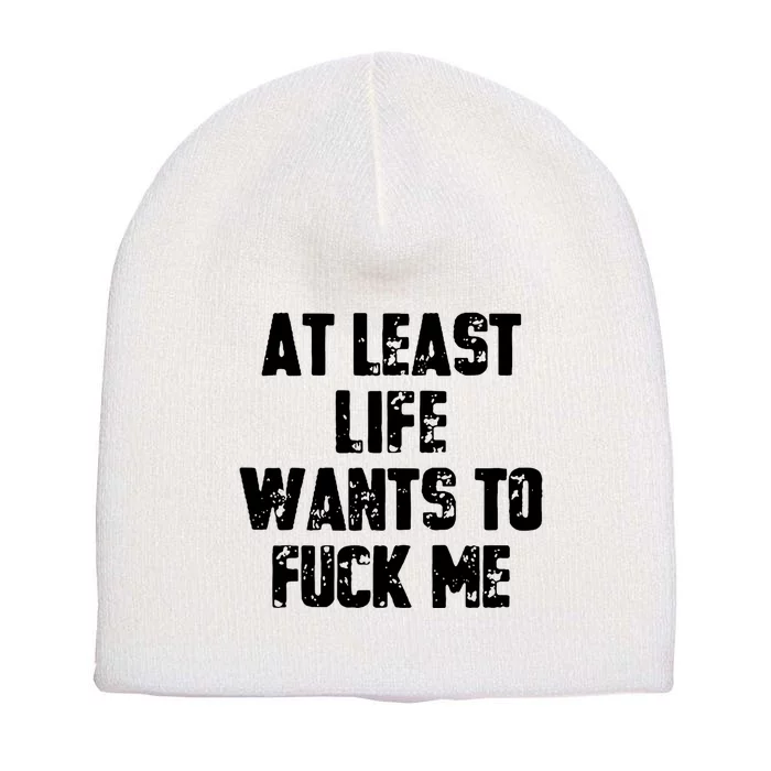 At Least Life Wants To Fuck Me Short Acrylic Beanie