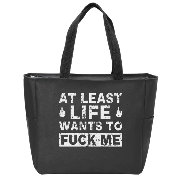 At Least Life Wants To Fuck Me T Funny Saying Novelty Zip Tote Bag