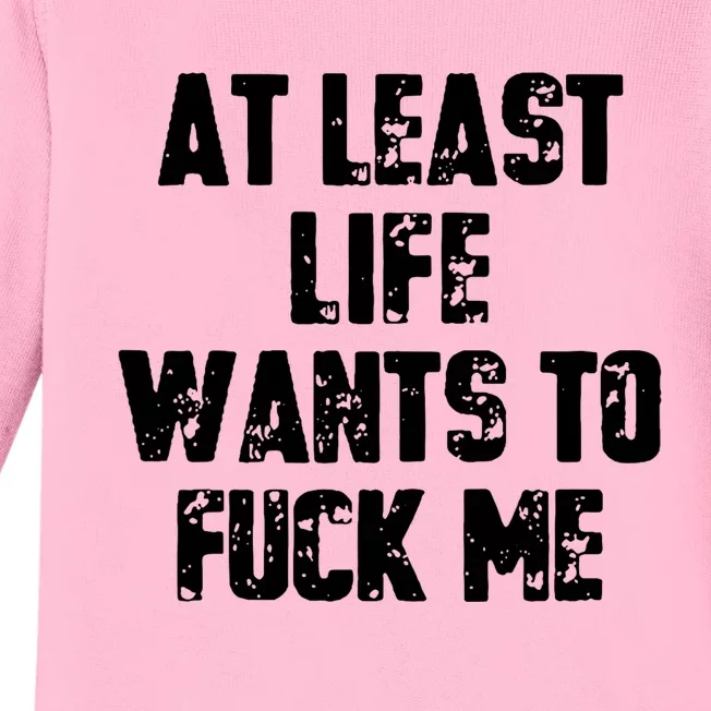 At Least Life Wants To Fuck Me Baby Long Sleeve Bodysuit