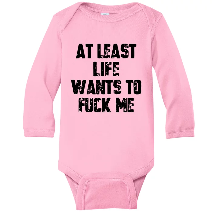 At Least Life Wants To Fuck Me Baby Long Sleeve Bodysuit