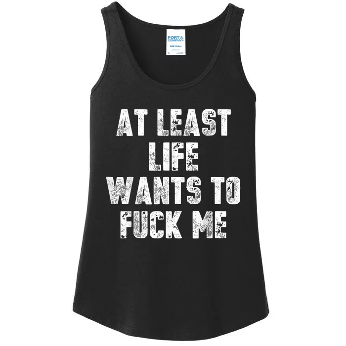 At Least Life Wants To Fuck Me Ladies Essential Tank