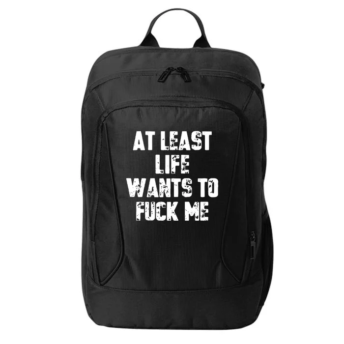 At Least Life Wants To Fuck Me City Backpack