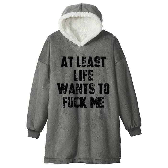 At Least Life Wants To Fuck Me Hooded Wearable Blanket