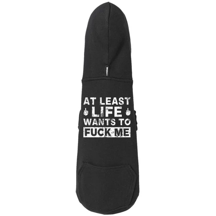 At Least Life Wants To Fuck Me Funny Saying Novelty Doggie 3-End Fleece Hoodie